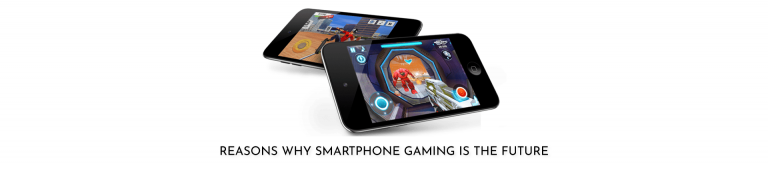 6 REASONS WHY SMARTPHONE GAMING IS THE FUTURE