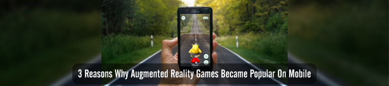 3 Reasons Augmented Reality Games Are Popular On Mobile
