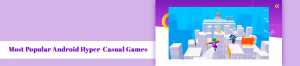 The Thirteen Most Popular Android Based Hyper Casual Games for in 2021