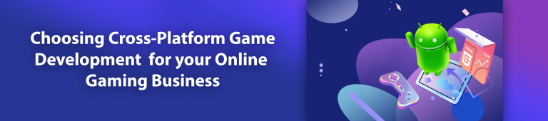 Why Choose Cross-Platform Game Development for Online Gaming Business