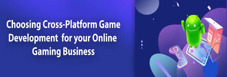 Why Choose Cross-Platform Game Development for Online Gaming Business