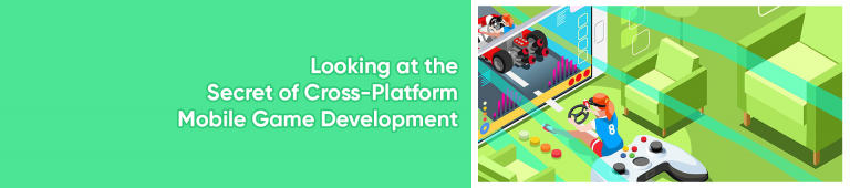 Looking at the Secret of Cross-Platform Mobile Game Development