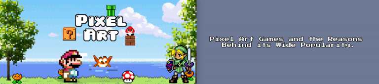 Pixel Art Games and the Reasons Behind its Wide Popularity