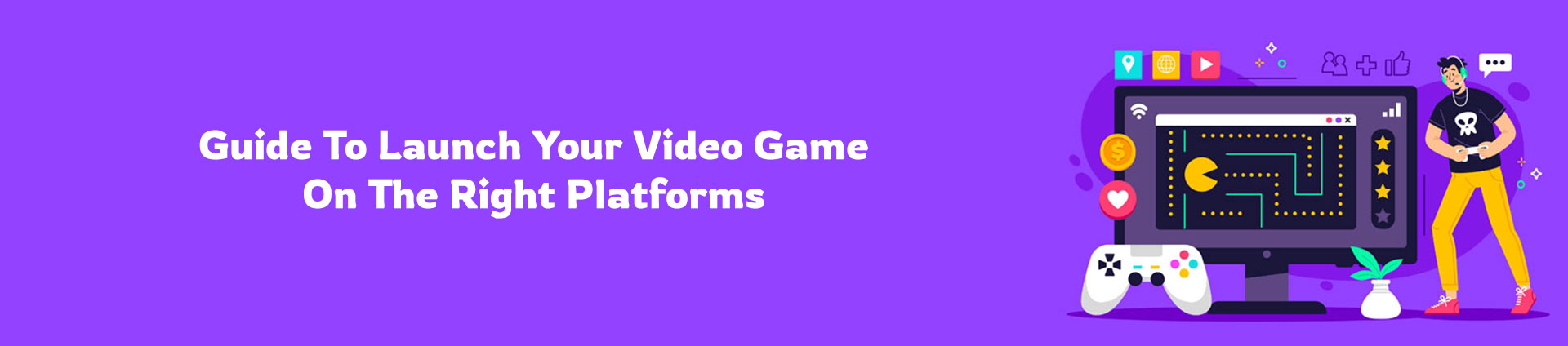 Guide to Launch Video Game in the Right Platform
