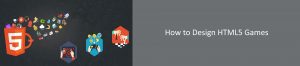 How to Design HTML5 Games