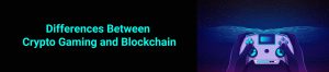 The Differences Between Crypto Gaming and Blockchain Gaming