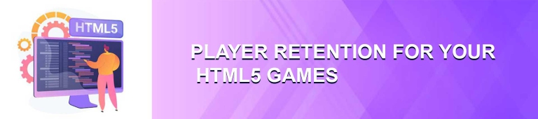 4 TIPS TO IMPROVE PLAYER RETENTION FOR YOUR HTML5 GAME PLATFORM