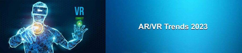 Upcoming AR/VR Trends to Look Out in 2023 - Juego Studio