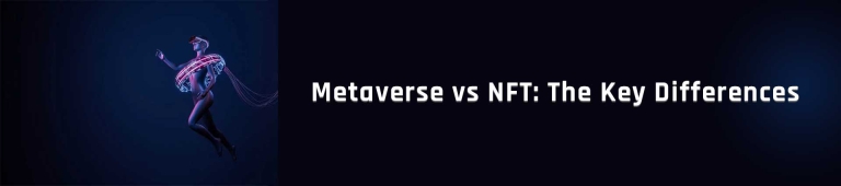 Metaverse vs NFT: The Key Differences