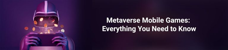 Metaverse Mobile Games: Everything You Need to Know