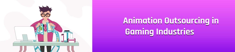 Animation Outsourcing Services: How the Gaming Industry Benefits