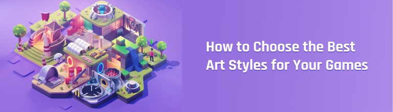 How to Choose the Best Art Styles for Your Games?