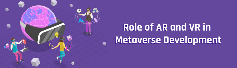 The Role of AR and VR in the Development of the Metaverse