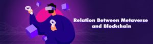 Relation Between Metaverse and Blockchain