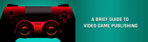 A Brief Guide to Video Game Publishing
