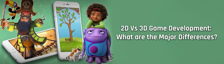 2D Vs 3D Game Development: What are the Major Differences?
